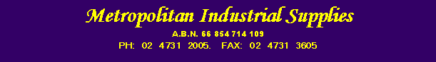 Text Box: Metropolitan Industrial SuppliesA.B.N. 66 854 714 109PH: 02 4731 2005.	FAX: 02 4731 3605