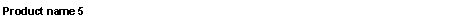 Text Box: Product name 5